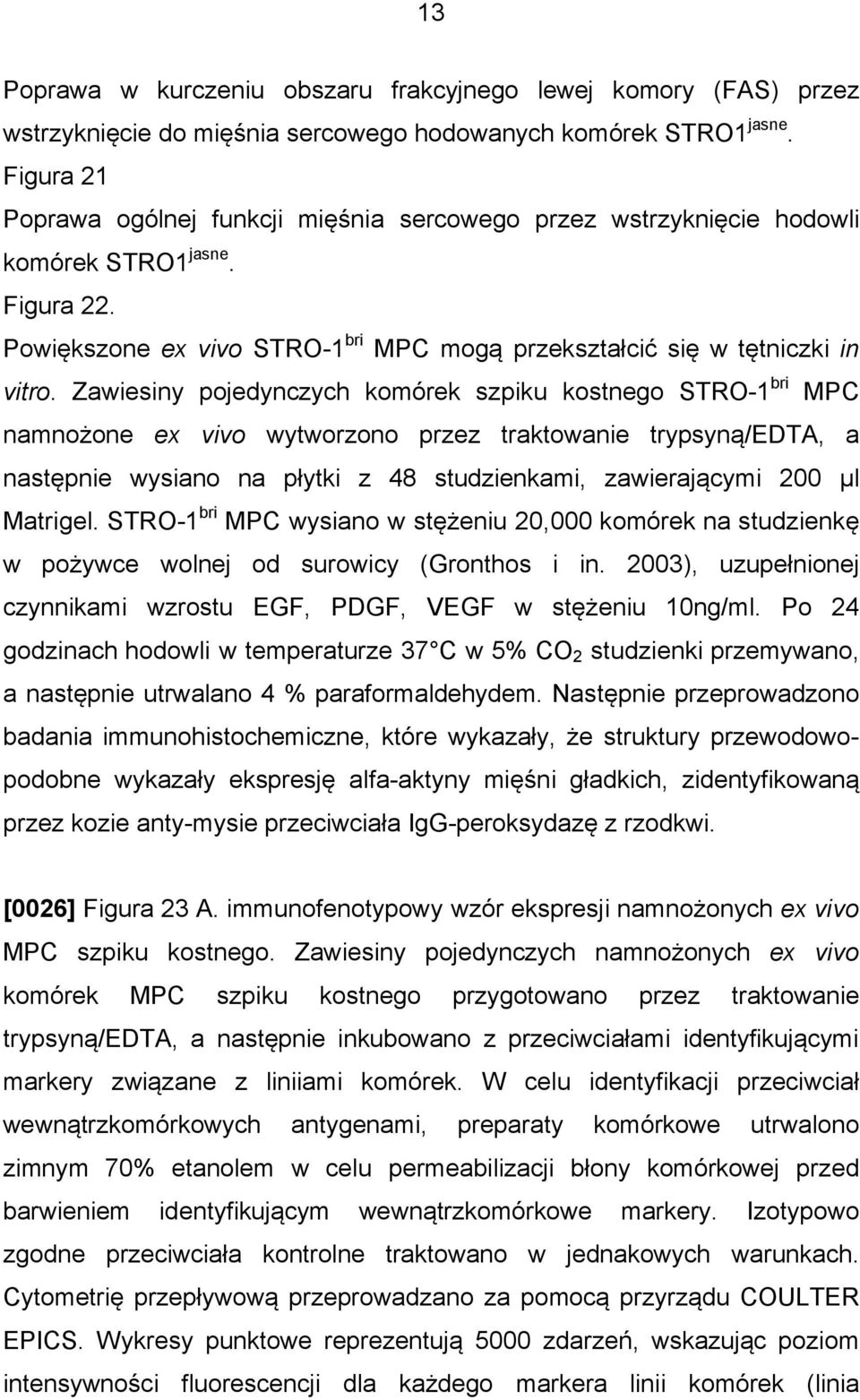 Zawiesiny pojedynczych komórek szpiku kostnego STRO-1 bri MPC namnożone ex vivo wytworzono przez traktowanie trypsyną/edta, a następnie wysiano na płytki z 48 studzienkami, zawierającymi 200 µl