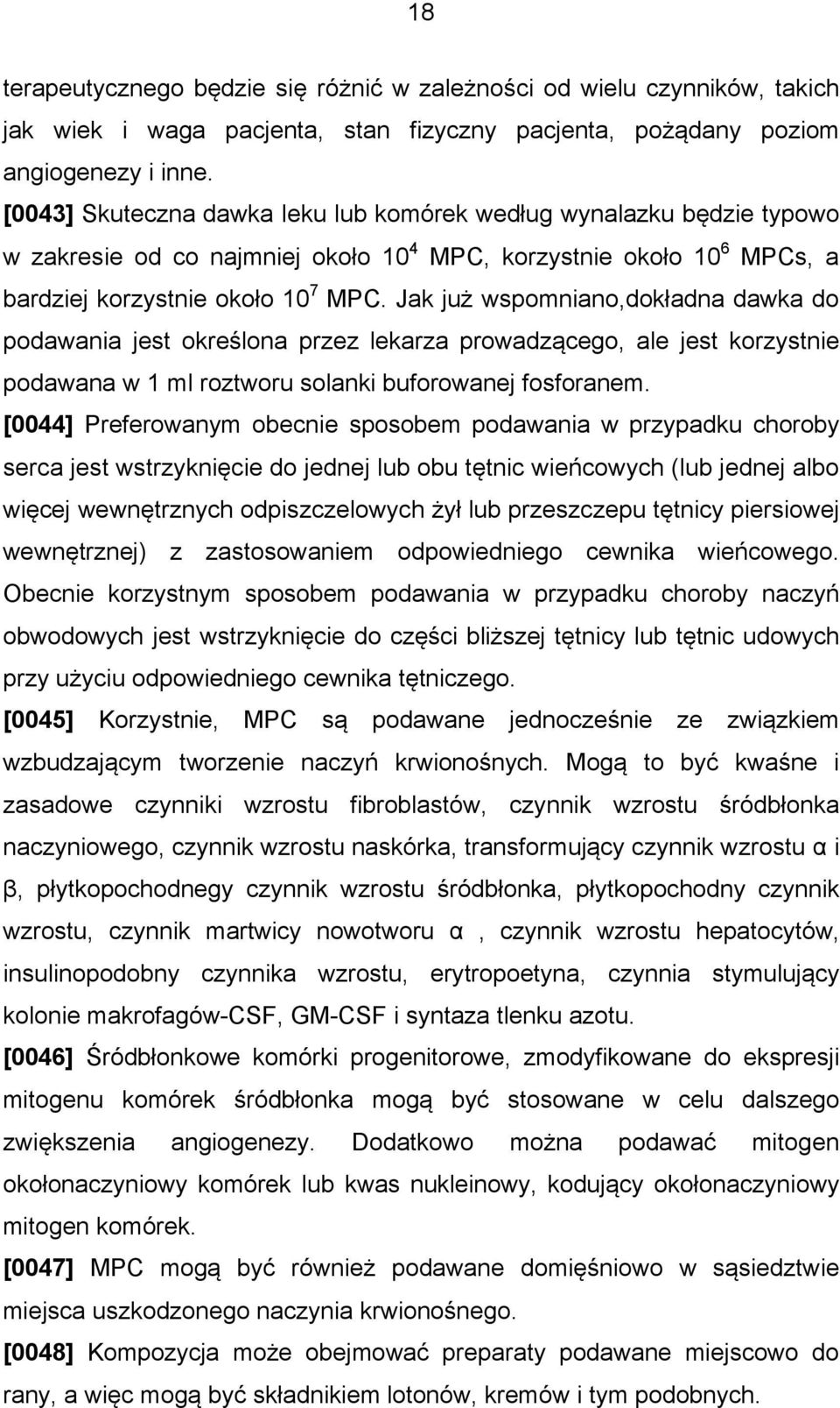 Jak już wspomniano,dokładna dawka do podawania jest określona przez lekarza prowadzącego, ale jest korzystnie podawana w 1 ml roztworu solanki buforowanej fosforanem.