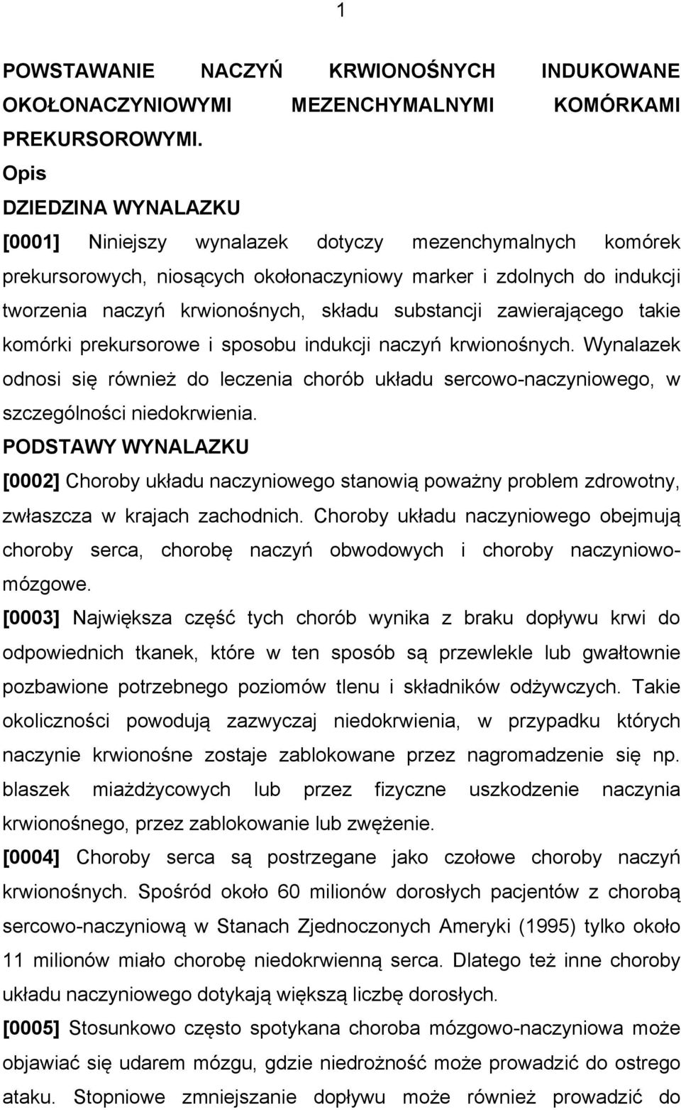 substancji zawierającego takie komórki prekursorowe i sposobu indukcji naczyń krwionośnych. Wynalazek odnosi się również do leczenia chorób układu sercowo-naczyniowego, w szczególności niedokrwienia.