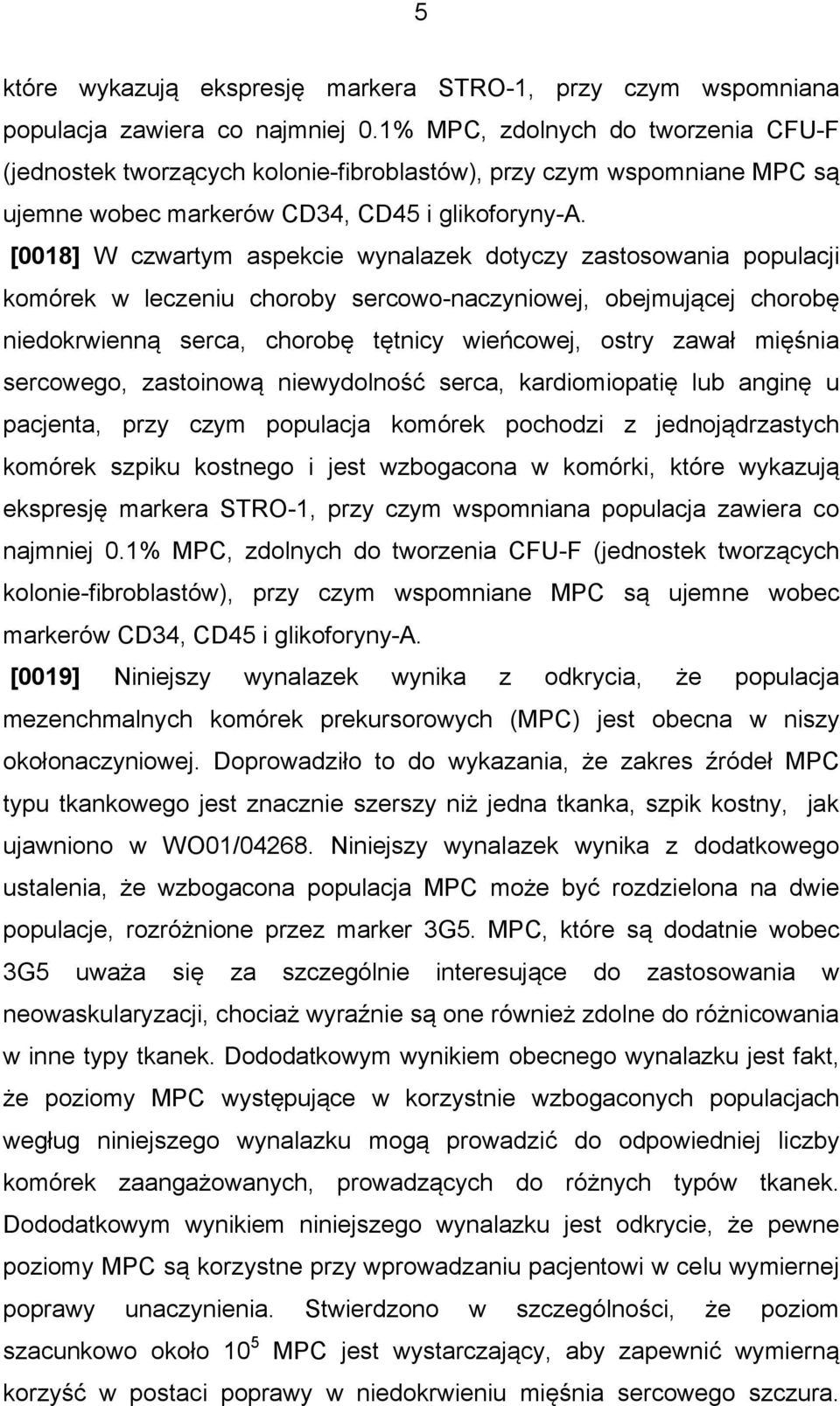 [0018] W czwartym aspekcie wynalazek dotyczy zastosowania populacji komórek w leczeniu choroby sercowo-naczyniowej, obejmującej chorobę niedokrwienną serca, chorobę tętnicy wieńcowej, ostry zawał