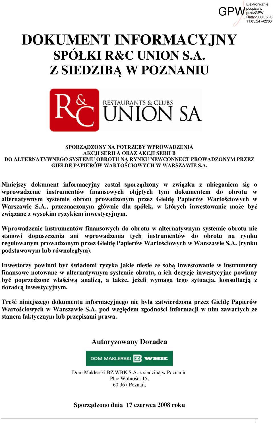 Z SIEDZIBĄ W POZNANIU SPORZĄDZONY NA POTRZEBY WPROWADZENIA AKCJI SERII A ORAZ AKCJI SERII B DO ALTERNATYWNEGO SYSTEMU OBROTU NA RYNKU NEWCONNECT PROWADZONYM PRZEZ GIEŁDĘ PAPIERÓW WARTOŚCIOWYCH W