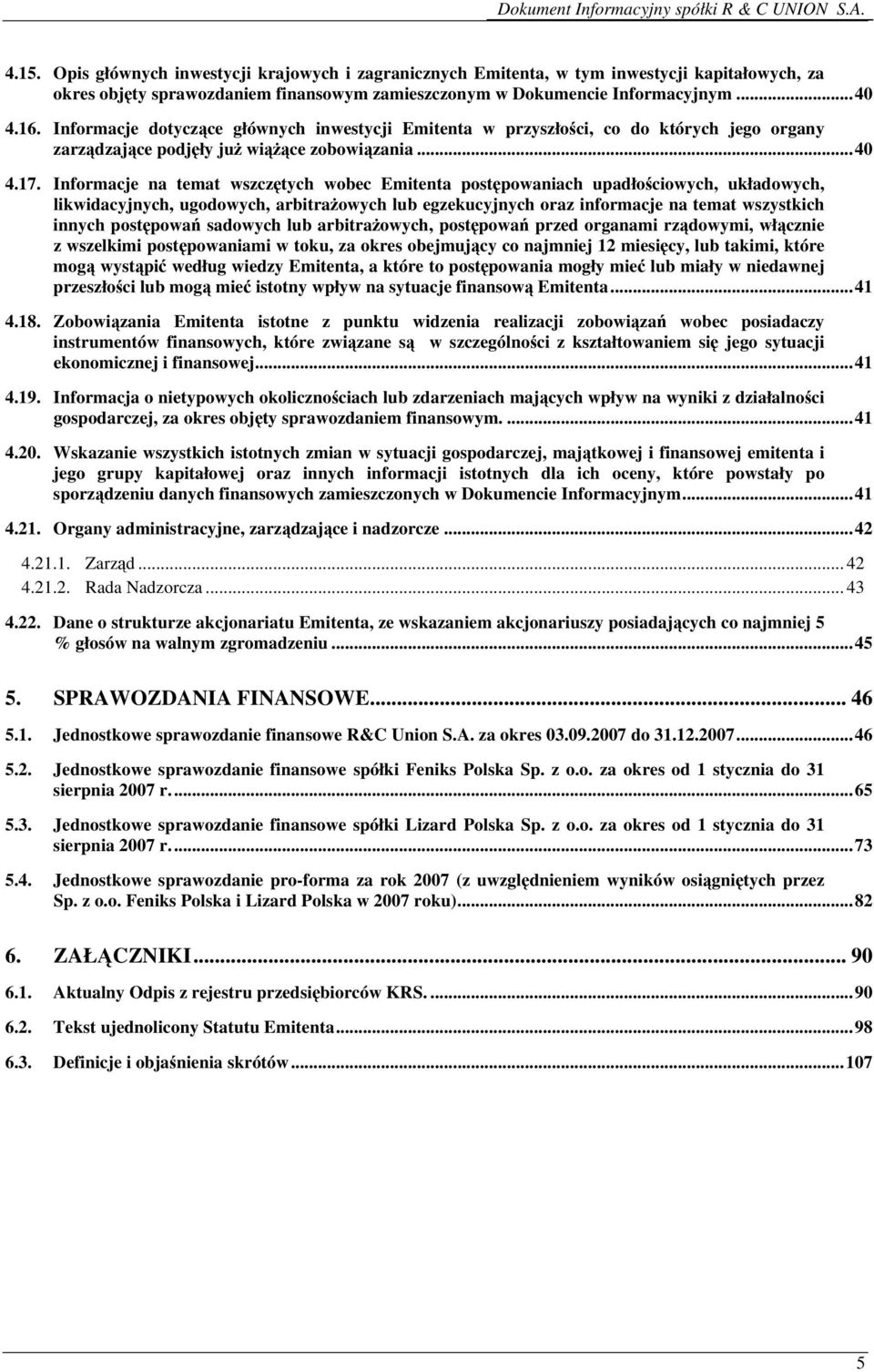 Informacje na temat wszczętych wobec Emitenta postępowaniach upadłościowych, układowych, likwidacyjnych, ugodowych, arbitrażowych lub egzekucyjnych oraz informacje na temat wszystkich innych