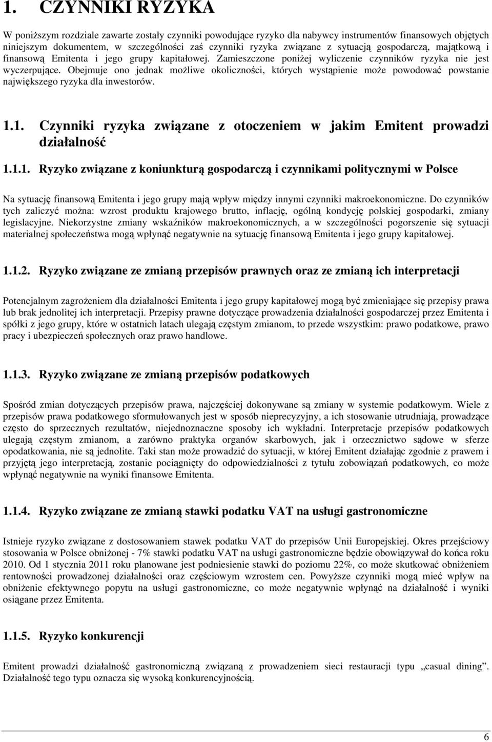 Obejmuje ono jednak możliwe okoliczności, których wystąpienie może powodować powstanie największego ryzyka dla inwestorów. 1.