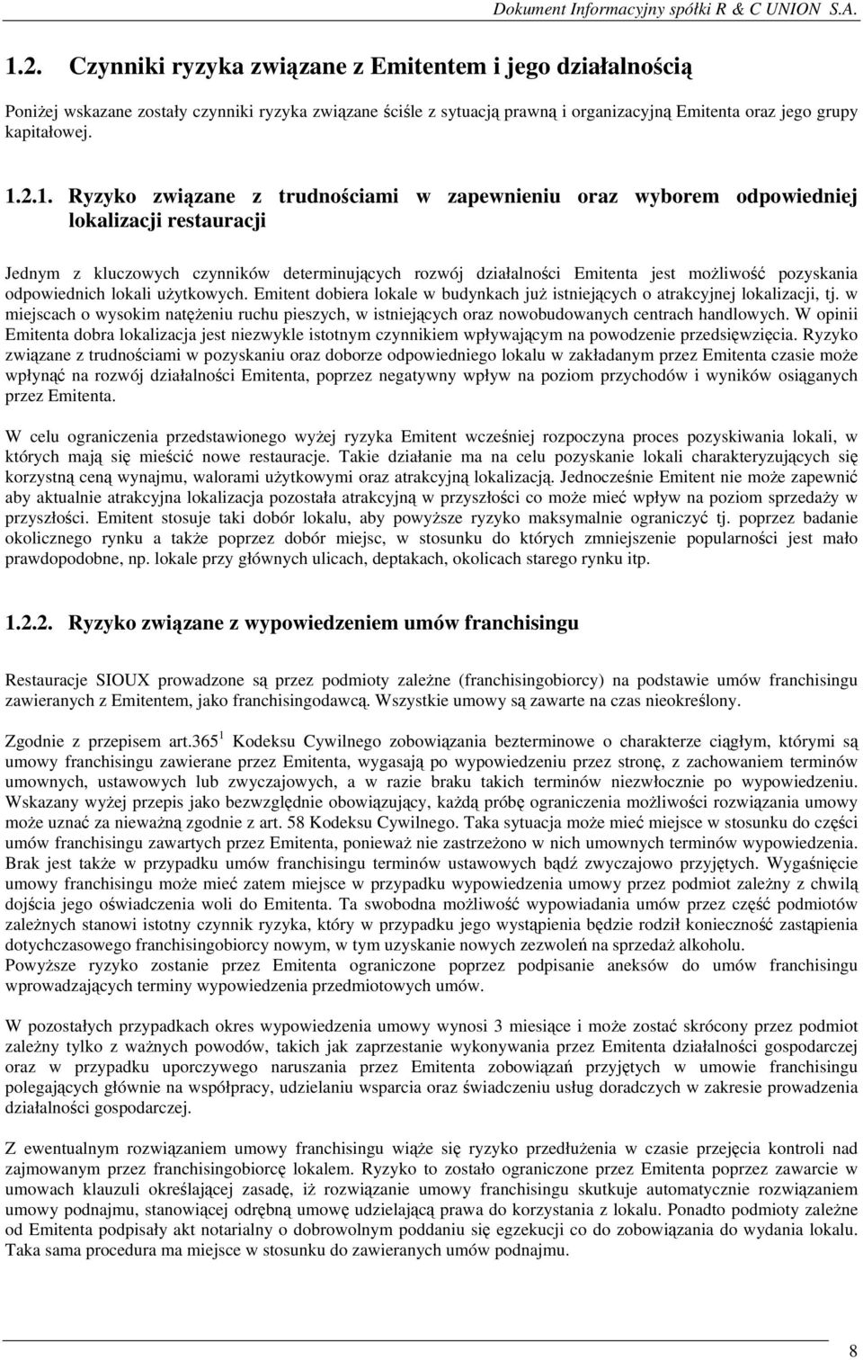 odpowiednich lokali użytkowych. Emitent dobiera lokale w budynkach już istniejących o atrakcyjnej lokalizacji, tj.