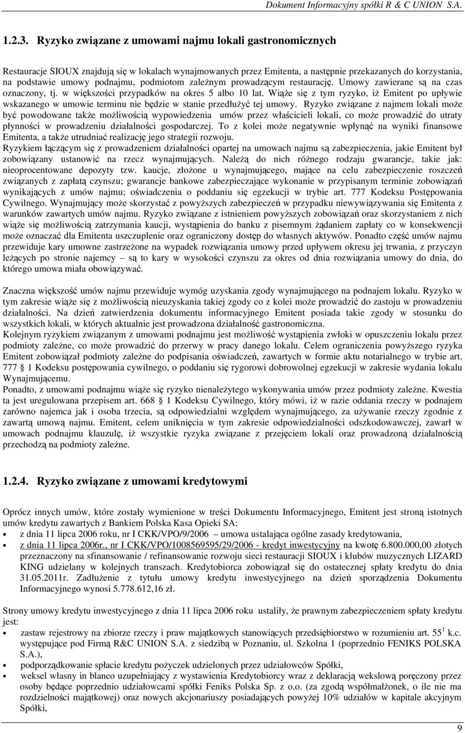 podmiotom zależnym prowadzącym restaurację. Umowy zawierane są na czas oznaczony, tj. w większości przypadków na okres 5 albo 10 lat.