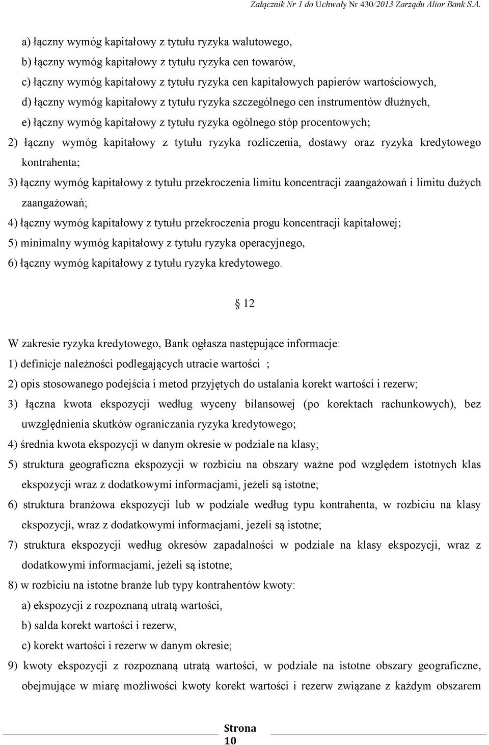 rozliczenia, dostawy oraz ryzyka kredytowego kontrahenta; 3) łączny wymóg kapitałowy z tytułu przekroczenia limitu koncentracji zaangażowań i limitu dużych zaangażowań; 4) łączny wymóg kapitałowy z