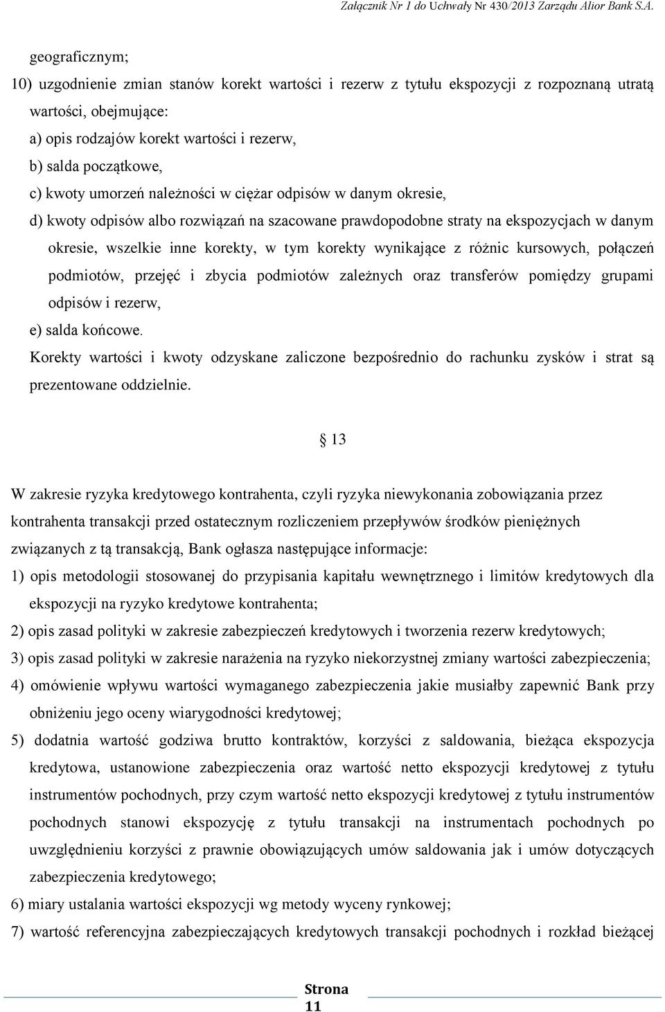 wynikające z różnic kursowych, połączeń podmiotów, przejęć i zbycia podmiotów zależnych oraz transferów pomiędzy grupami odpisów i rezerw, e) salda końcowe.