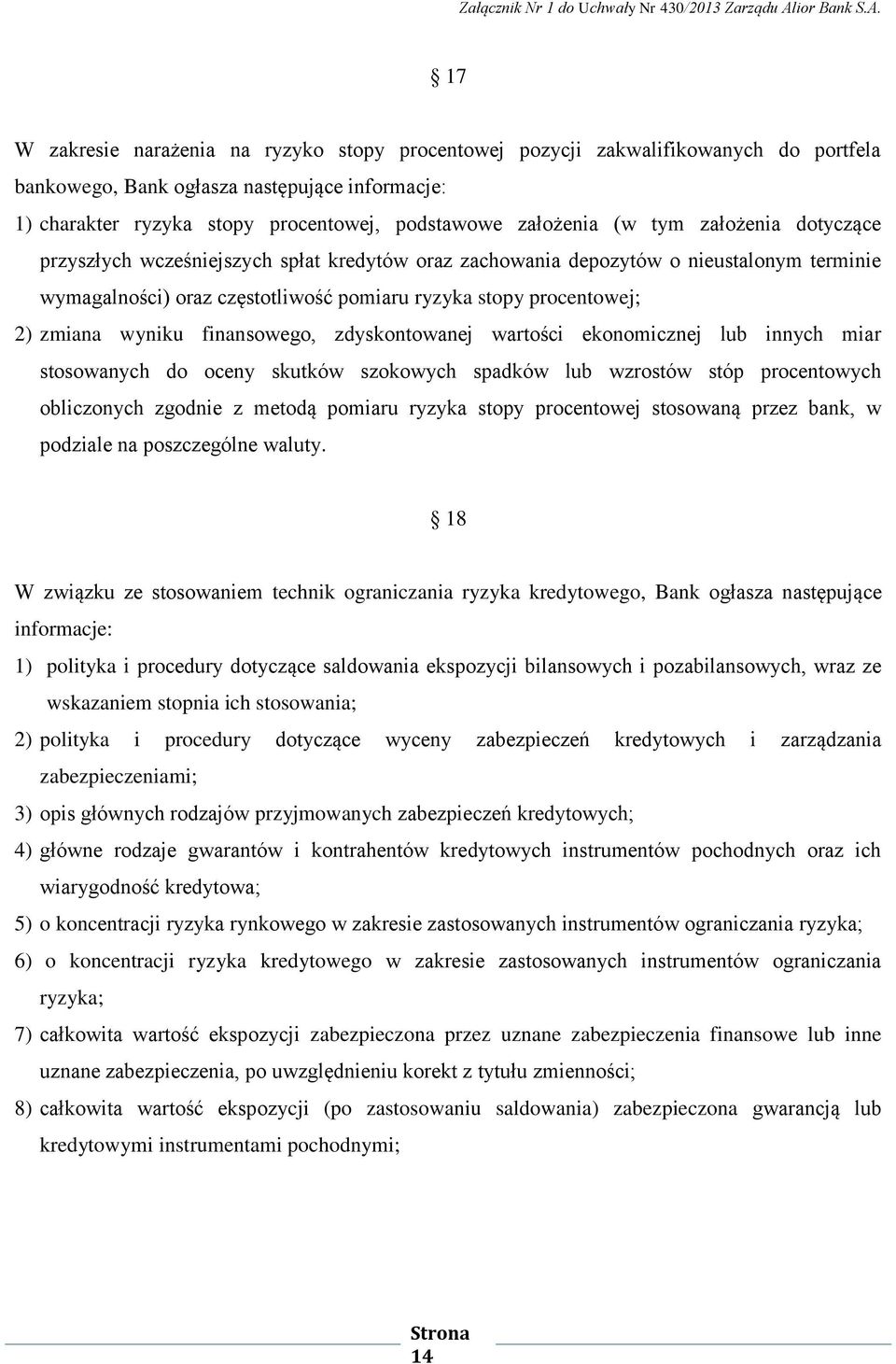 wyniku finansowego, zdyskontowanej wartości ekonomicznej lub innych miar stosowanych do oceny skutków szokowych spadków lub wzrostów stóp procentowych obliczonych zgodnie z metodą pomiaru ryzyka