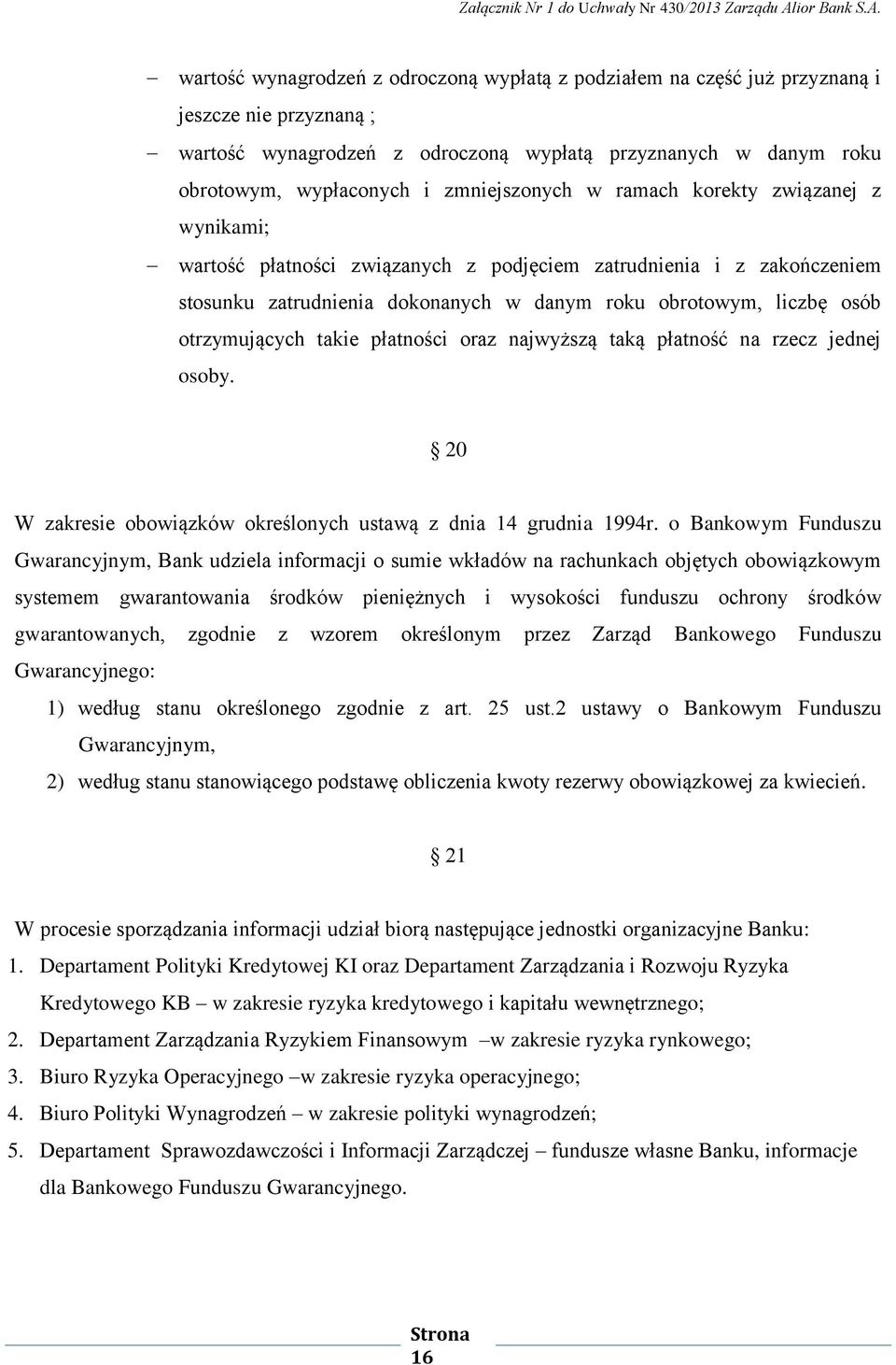 otrzymujących takie płatności oraz najwyższą taką płatność na rzecz jednej osoby. 20 W zakresie obowiązków określonych ustawą z dnia 14 grudnia 1994r.