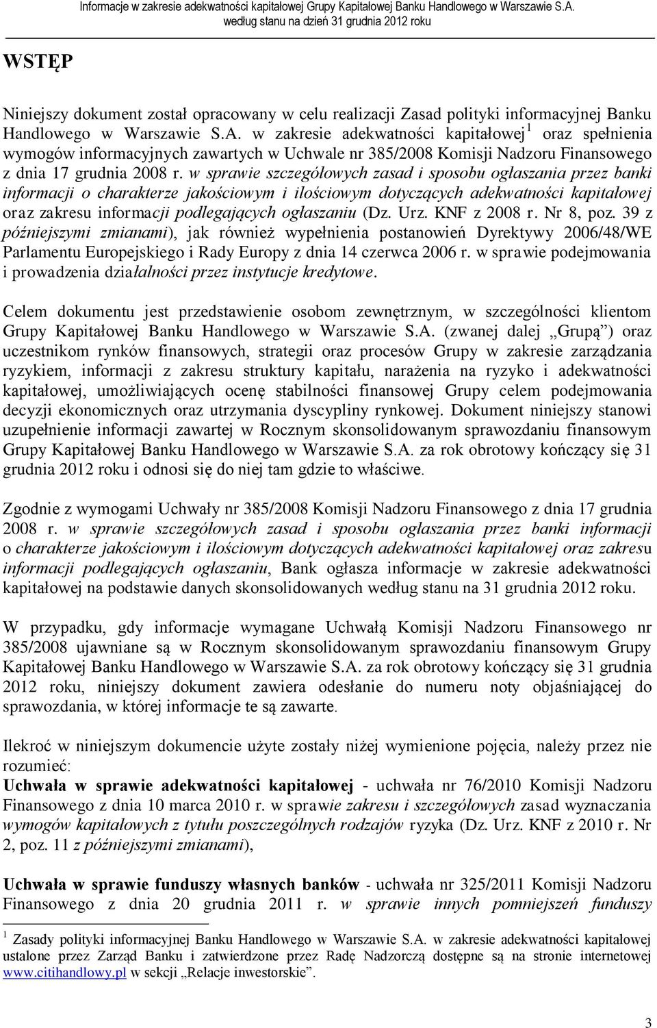 w sprawie szczegółowych zasad i sposobu ogłaszania przez banki informacji o charakterze jakościowym i ilościowym dotyczących adekwatności kapitałowej oraz zakresu informacji podlegających ogłaszaniu