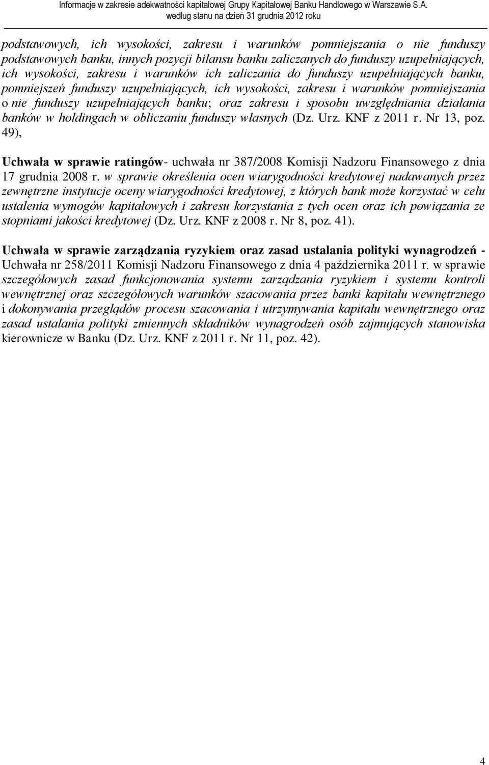 sposobu uwzględniania działania banków w holdingach w obliczaniu funduszy własnych (Dz. Urz. KNF z 2011 r. Nr 13, poz.