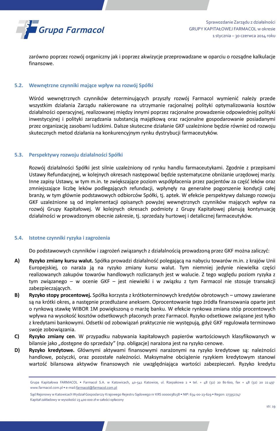 racjonalnej polityki optymalizowania kosztów działalności operacyjnej, realizowanej między innymi poprzez racjonalne prowadzenie odpowiedniej polityki inwestycyjnej i polityki zarządzania substancją