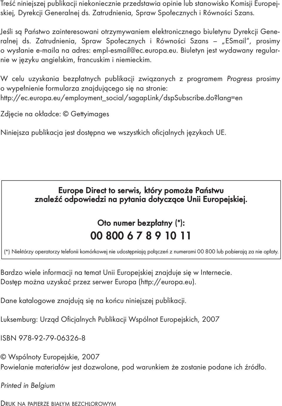 Zatrudnienia, Spraw Społecznych i Równości Szans ESmail, prosimy o wysłanie e-maila na adres: empl-esmail@ec.europa.eu. Biuletyn jest wydawany regularnie w języku angielskim, francuskim i niemieckim.