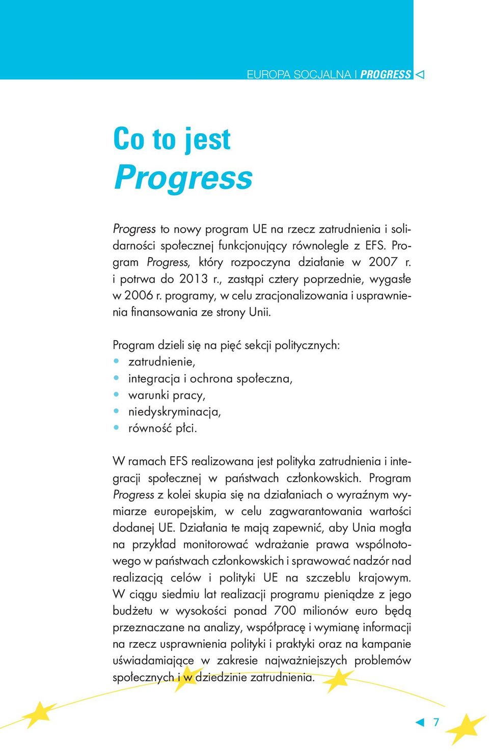 Program dzieli się na pięć sekcji politycznych: zatrudnienie, integracja i ochrona społeczna, warunki pracy, niedyskryminacja, równość płci.