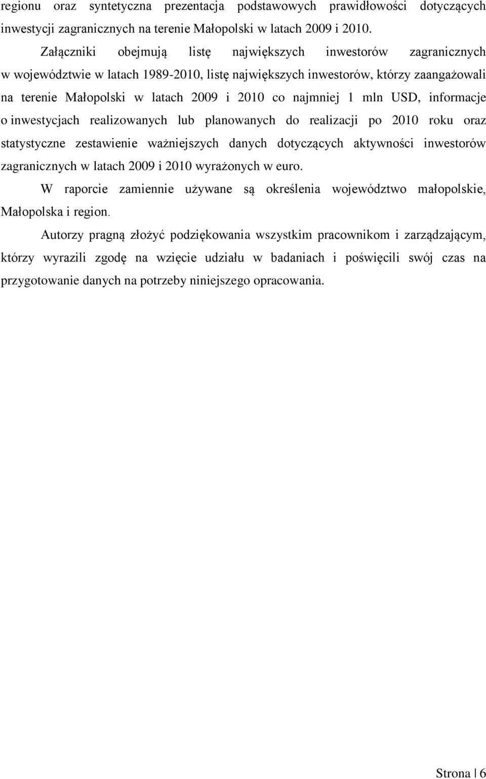 najmniej 1 mln USD, informacje o inwestycjach realizowanych lub planowanych do realizacji po 2010 roku oraz statystyczne zestawienie ważniejszych danych dotyczących aktywności inwestorów