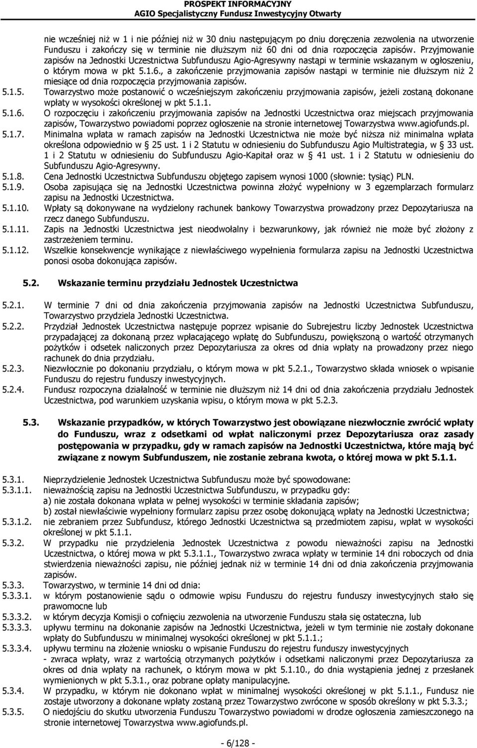 , a zakończenie przyjmowania zapisów nastąpi w terminie nie dłuższym niż 2 miesiące od dnia rozpoczęcia przyjmowania zapisów. 5.