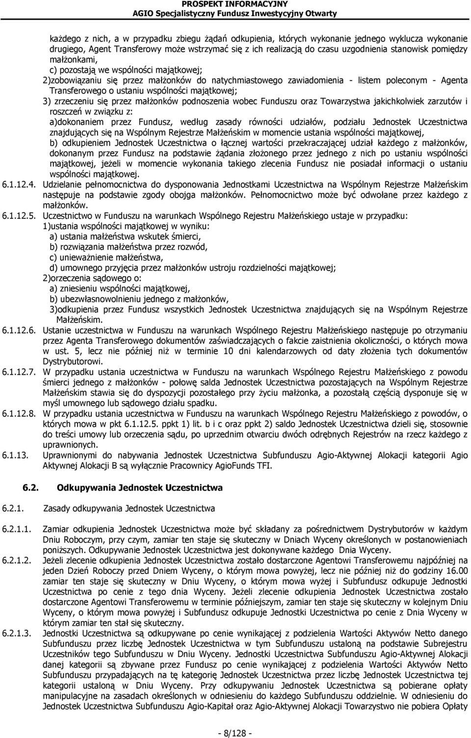 majątkowej; 3) zrzeczeniu się przez małżonków podnoszenia wobec Funduszu oraz Towarzystwa jakichkolwiek zarzutów i roszczeń w związku z: a)dokonaniem przez Fundusz, według zasady równości udziałów,