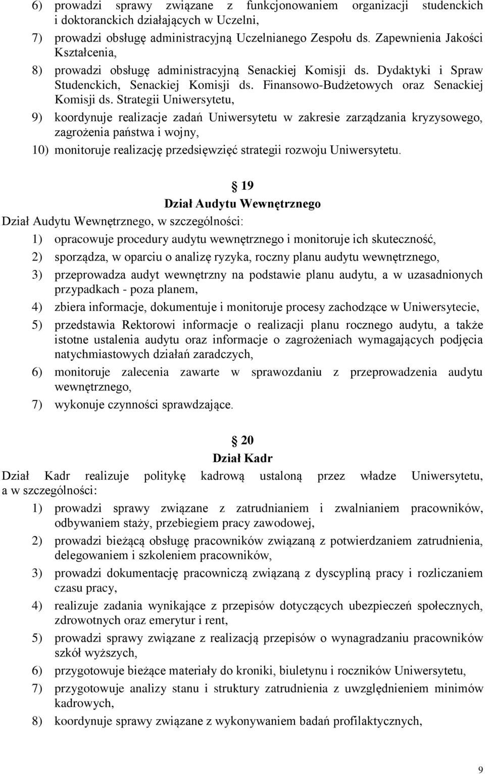 Strategii Uniwersytetu, 9) koordynuje realizacje zadań Uniwersytetu w zakresie zarządzania kryzysowego, zagrożenia państwa i wojny, 10) monitoruje realizację przedsięwzięć strategii rozwoju