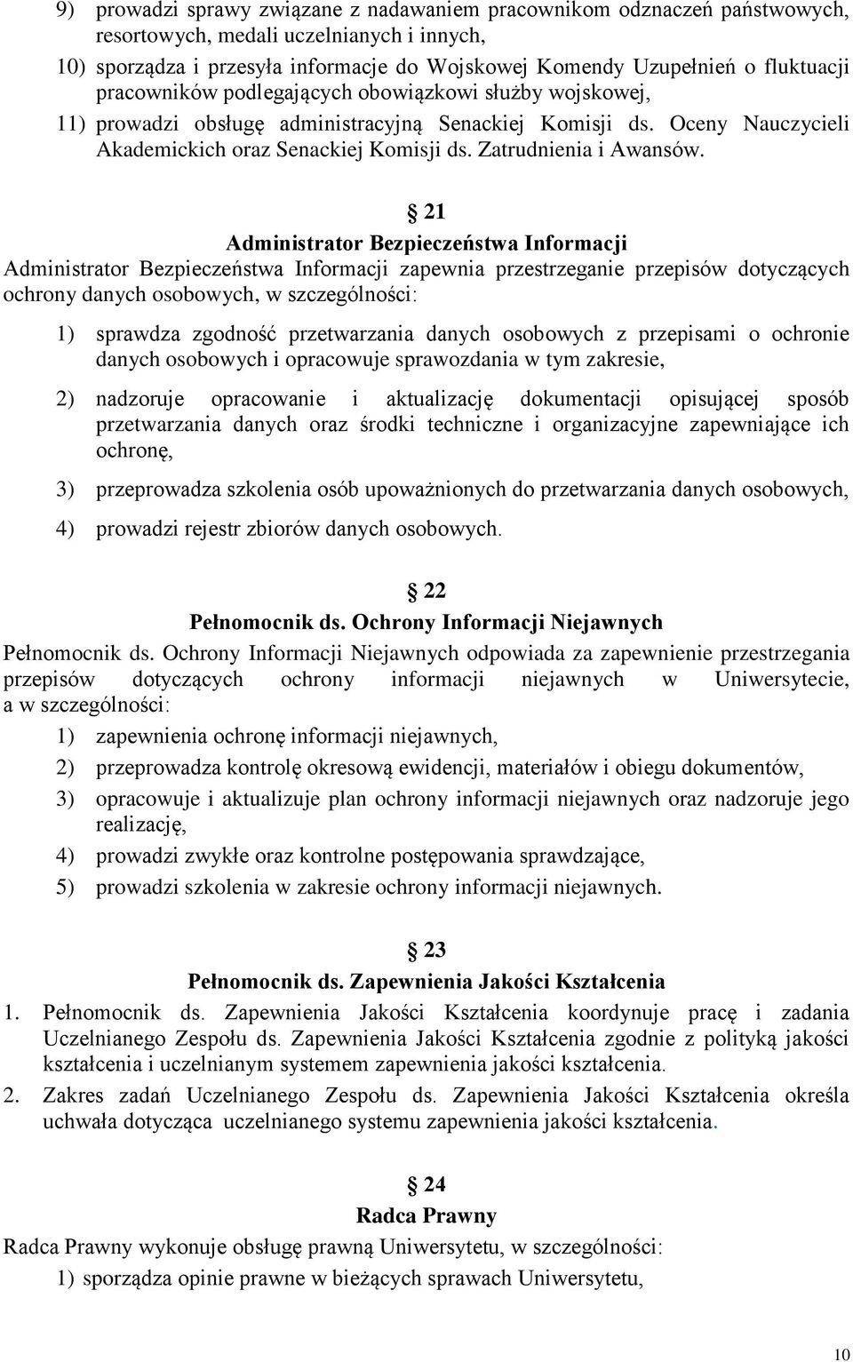 21 Administrator Bezpieczeństwa Informacji Administrator Bezpieczeństwa Informacji zapewnia przestrzeganie przepisów dotyczących ochrony danych osobowych, w szczególności: 1) sprawdza zgodność