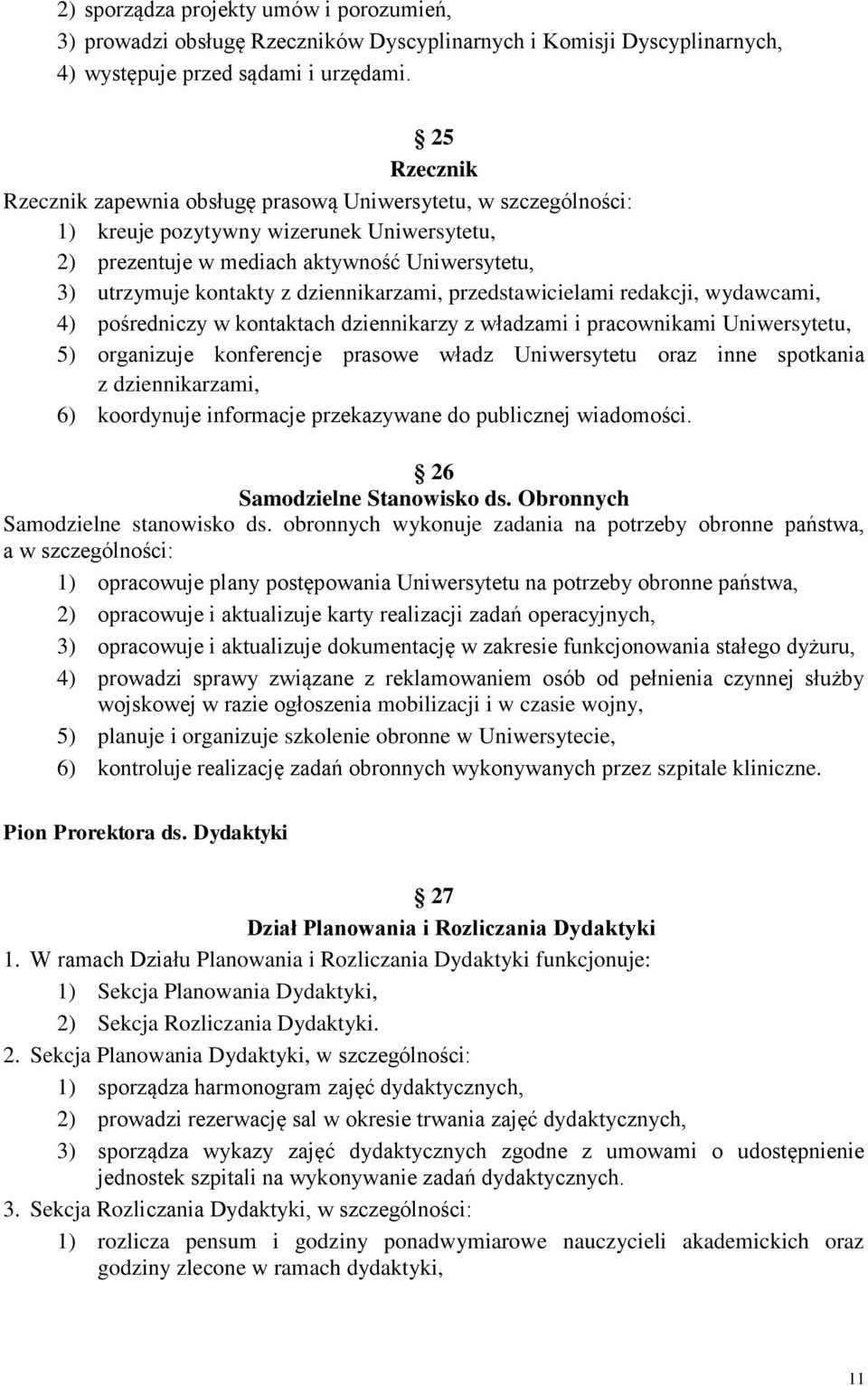 dziennikarzami, przedstawicielami redakcji, wydawcami, 4) pośredniczy w kontaktach dziennikarzy z władzami i pracownikami Uniwersytetu, 5) organizuje konferencje prasowe władz Uniwersytetu oraz inne