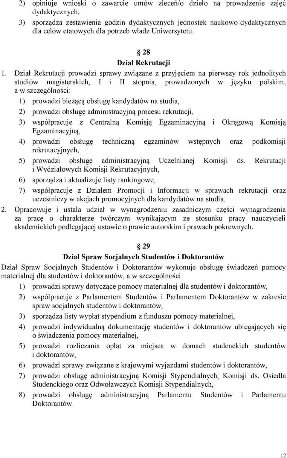 Dział Rekrutacji prowadzi sprawy związane z przyjęciem na pierwszy rok jednolitych studiów magisterskich, I i II stopnia, prowadzonych w języku polskim, 1) prowadzi bieżącą obsługę kandydatów na