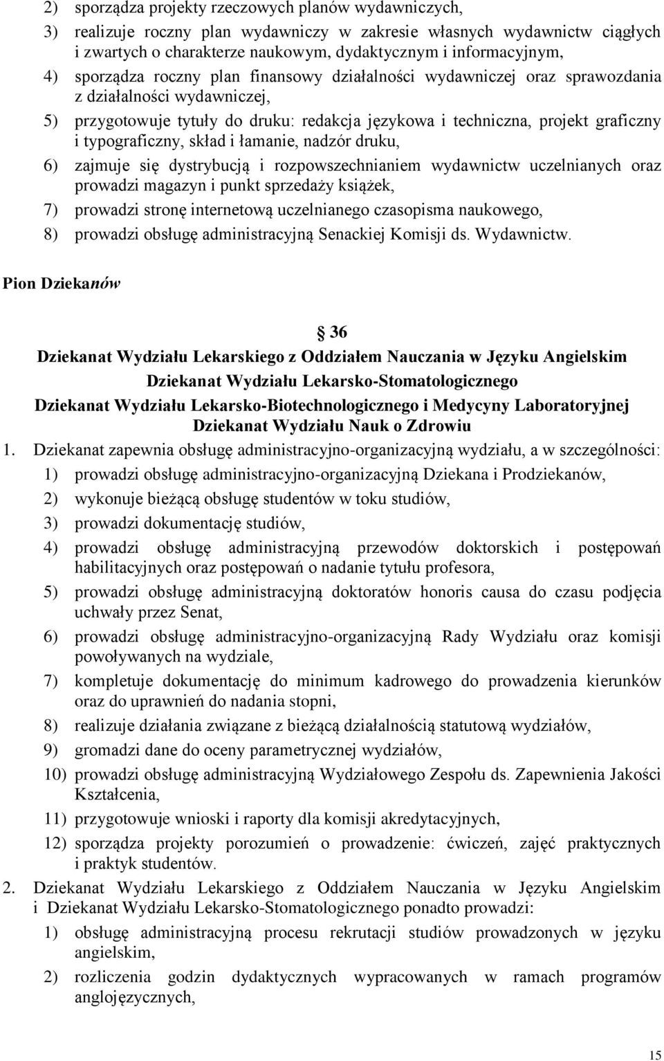 typograficzny, skład i łamanie, nadzór druku, 6) zajmuje się dystrybucją i rozpowszechnianiem wydawnictw uczelnianych oraz prowadzi magazyn i punkt sprzedaży książek, 7) prowadzi stronę internetową