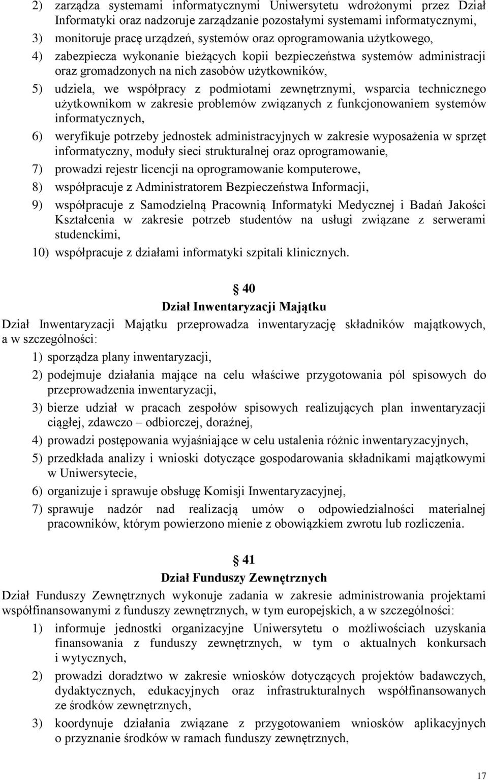 zewnętrznymi, wsparcia technicznego użytkownikom w zakresie problemów związanych z funkcjonowaniem systemów informatycznych, 6) weryfikuje potrzeby jednostek administracyjnych w zakresie wyposażenia