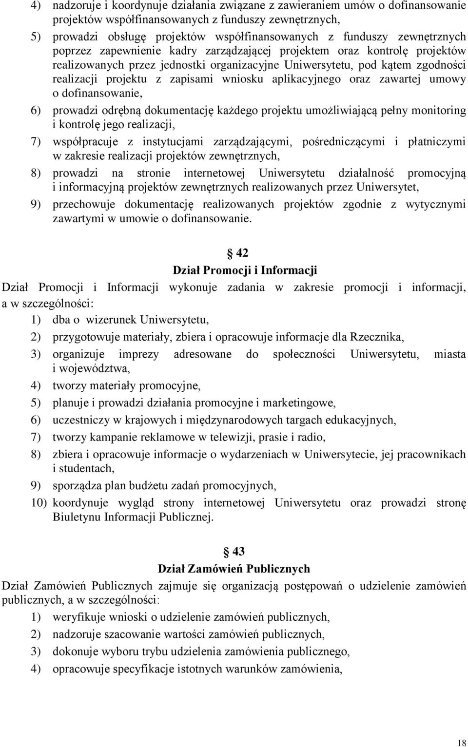 wniosku aplikacyjnego oraz zawartej umowy o dofinansowanie, 6) prowadzi odrębną dokumentację każdego projektu umożliwiającą pełny monitoring i kontrolę jego realizacji, 7) współpracuje z instytucjami