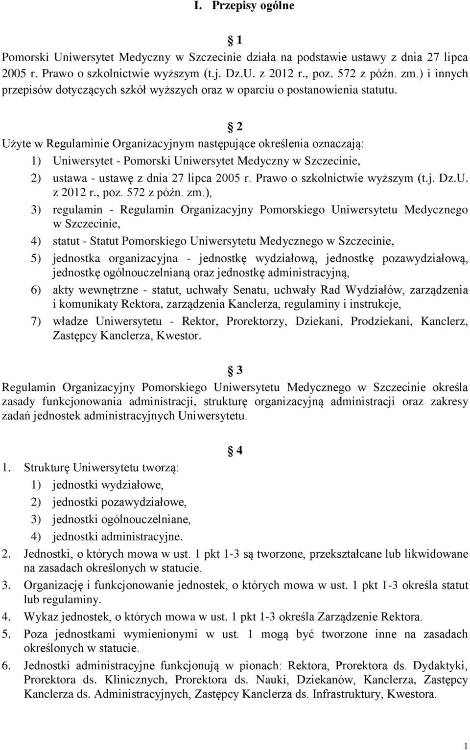 2 Użyte w Regulaminie Organizacyjnym następujące określenia oznaczają: 1) Uniwersytet - Pomorski Uniwersytet Medyczny w Szczecinie, 2) ustawa - ustawę z dnia 27 lipca 2005 r.