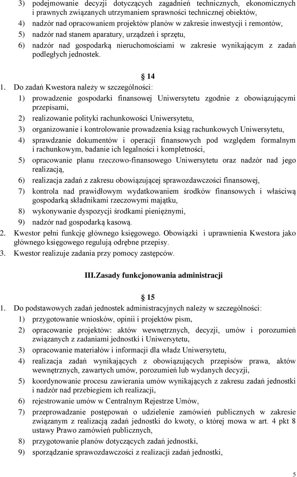 Do zadań Kwestora należy w szczególności: 1) prowadzenie gospodarki finansowej Uniwersytetu zgodnie z obowiązującymi przepisami, 2) realizowanie polityki rachunkowości Uniwersytetu, 3) organizowanie