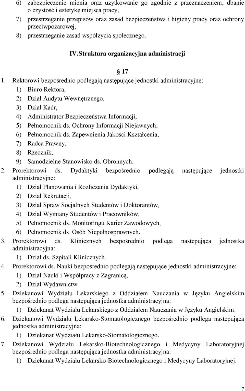 Rektorowi bezpośrednio podlegają następujące jednostki administracyjne: 1) Biuro Rektora, 2) Dział Audytu Wewnętrznego, 3) Dział Kadr, 4) Administrator Bezpieczeństwa Informacji, 5) Pełnomocnik ds.