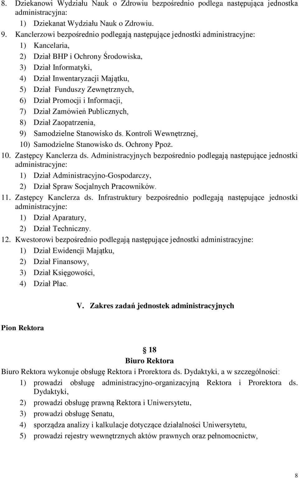 Zewnętrznych, 6) Dział Promocji i Informacji, 7) Dział Zamówień Publicznych, 8) Dział Zaopatrzenia, 9) Samodzielne Stanowisko ds. Kontroli Wewnętrznej, 10) Samodzielne Stanowisko ds. Ochrony Ppoż. 10. Zastępcy Kanclerza ds.