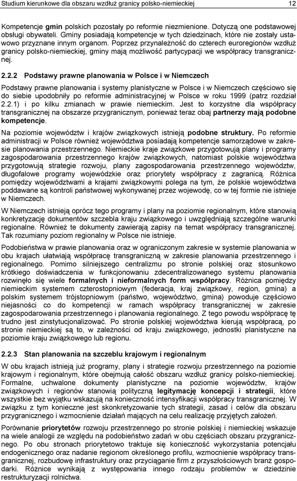 Poprzez przynależność do czterech euroregionów wzdłuż granicy polsko-niemieckiej, gminy mają możliwość partycypacji we współpracy transgranicznej. 2.