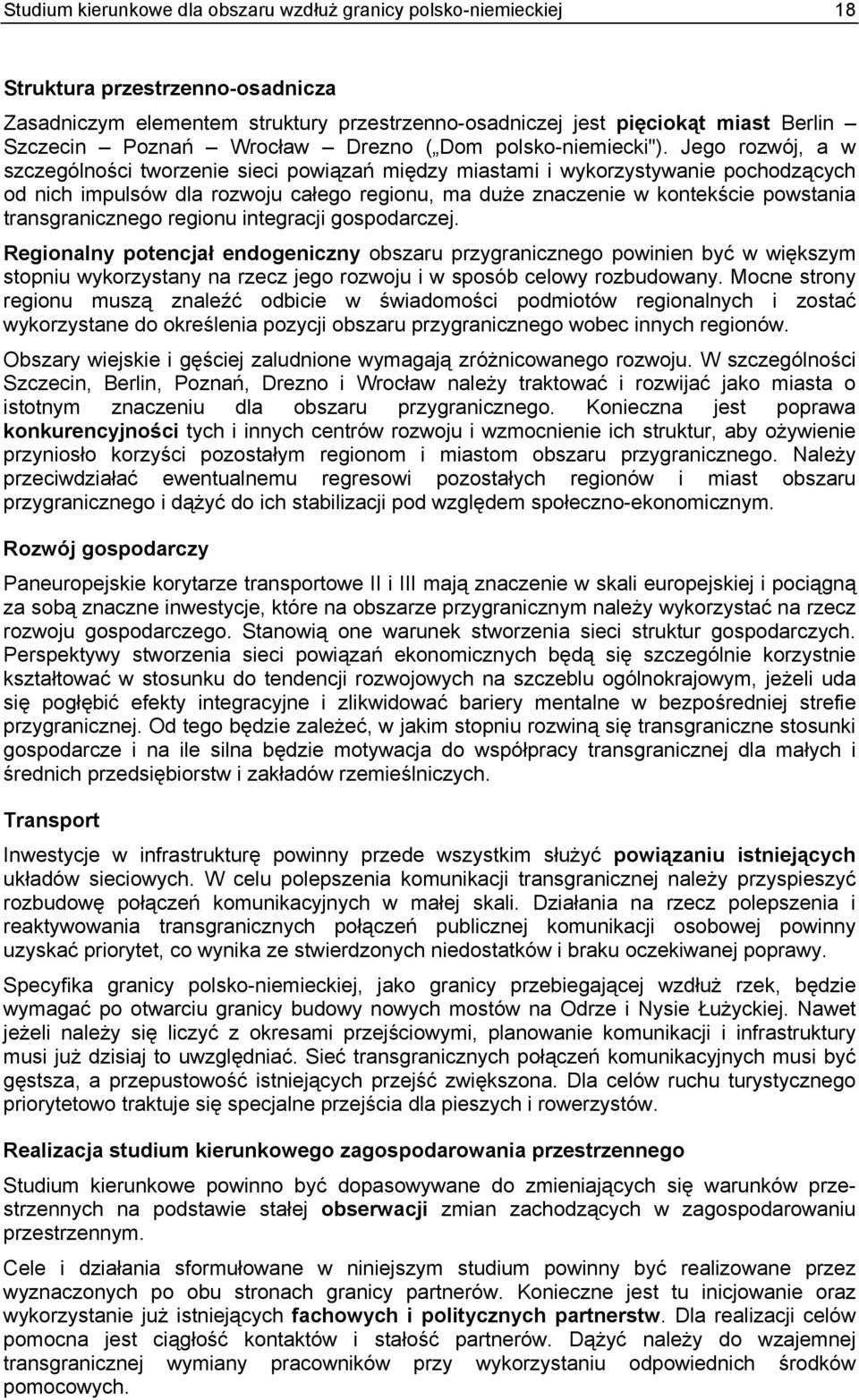 Jego rozwój, a w szczególności tworzenie sieci powiązań między miastami i wykorzystywanie pochodzących od nich impulsów dla rozwoju całego regionu, ma duże znaczenie w kontekście powstania