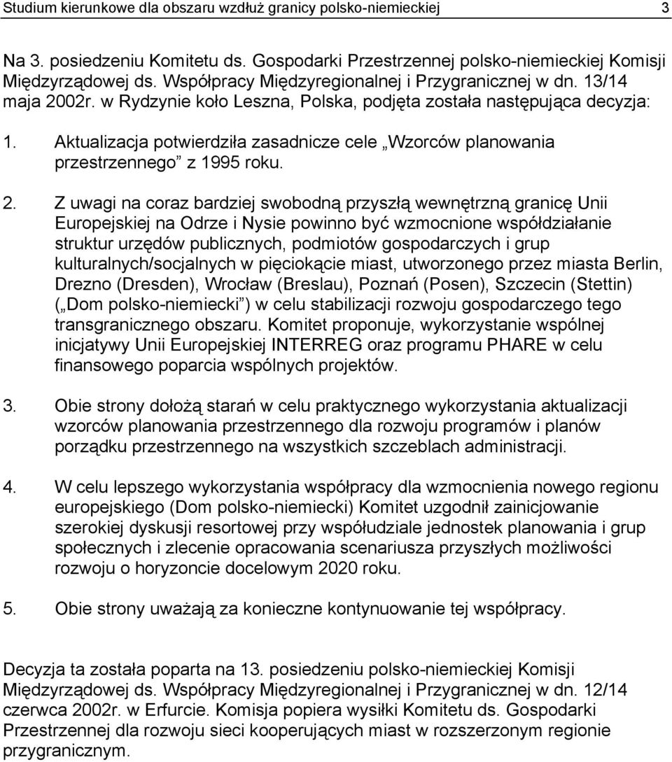 Aktualizacja potwierdziła zasadnicze cele Wzorców planowania przestrzennego z 1995 roku. 2.