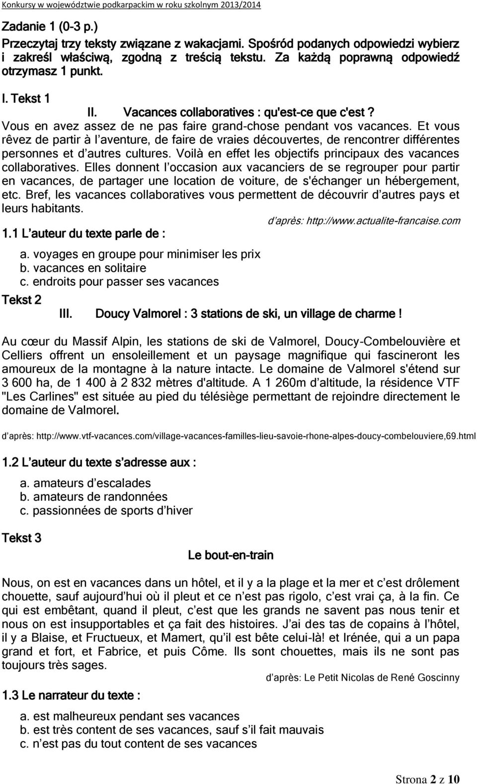 Et vous rêvez de partir à l aventure, de faire de vraies découvertes, de rencontrer différentes personnes et d autres cultures. Voilà en effet les objectifs principaux des vacances collaboratives.