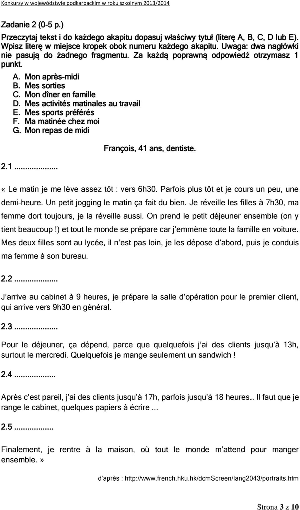 Mes sports préférés F. Ma matinée chez moi G. Mon repas de midi 2.1... François, 41 ans, dentiste. «Le matin je me lève assez tôt : vers 6h30. Parfois plus tôt et je cours un peu, une demi-heure.