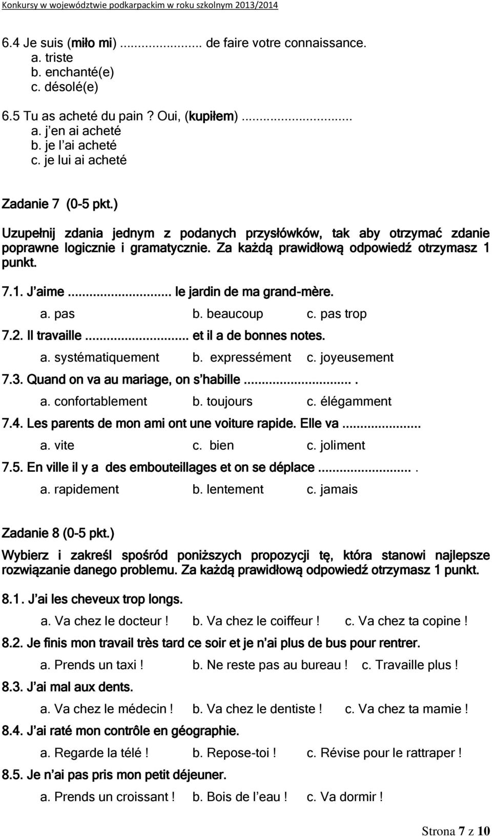 .. le jardin de ma grand-mère. a. pas b. beaucoup c. pas trop 7.2. Il travaille... et il a de bonnes notes. a. systématiquement b. expressément c. joyeusement 7.3.