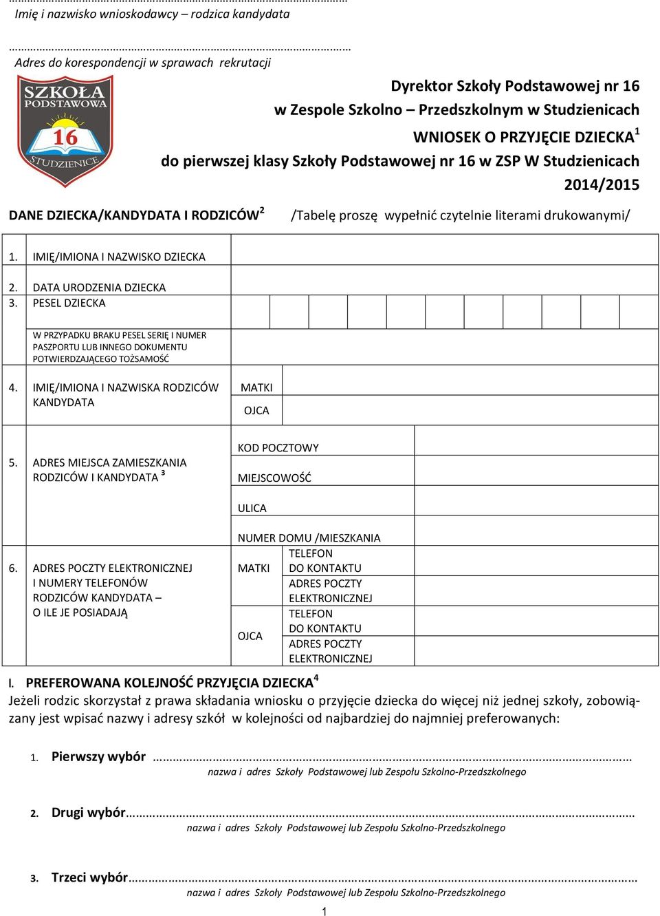 16 w ZSP W Studzienicach 2014/2015 DANE DZIECKA/KANDYDATA I RODZICÓW 2 /Tabelę proszę wypełnić czytelnie literami drukowanymi/ 1. IMIĘ/IMIONA I NAZWISKO DZIECKA 2. DATA URODZENIA DZIECKA 3.