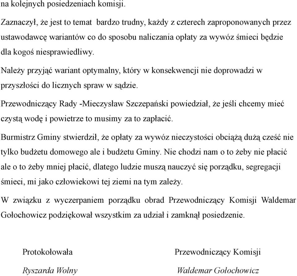 Należy przyjąć wariant optymalny, który w konsekwencji nie doprowadzi w przyszłości do licznych spraw w sądzie.