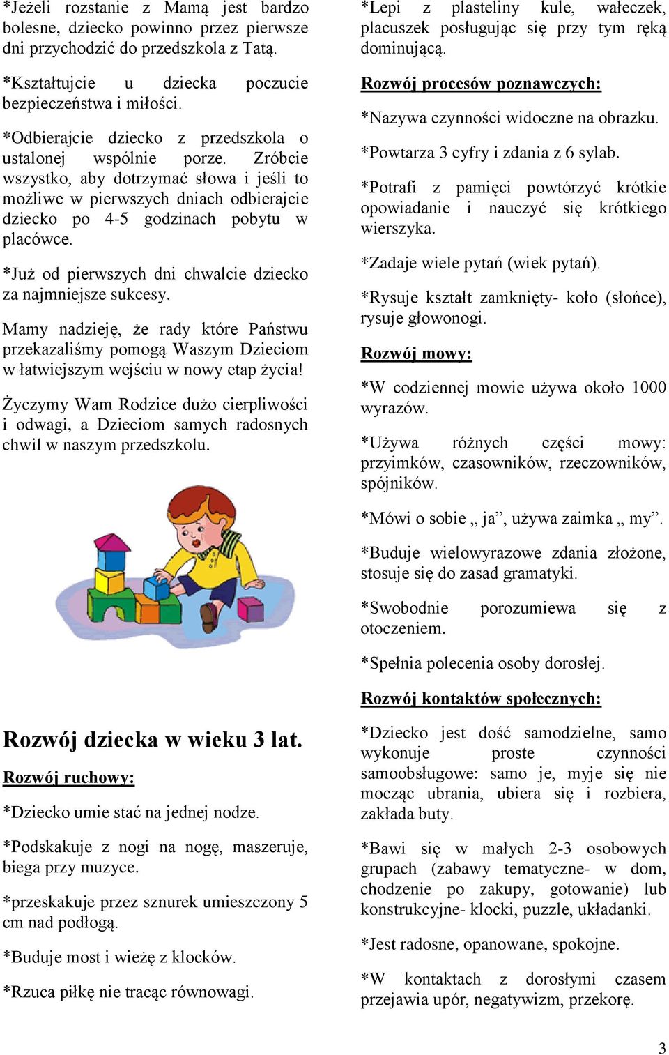 *Już od pierwszych dni chwalcie dziecko za najmniejsze sukcesy. Mamy nadzieję, że rady które Państwu przekazaliśmy pomogą Waszym Dzieciom w łatwiejszym wejściu w nowy etap życia!