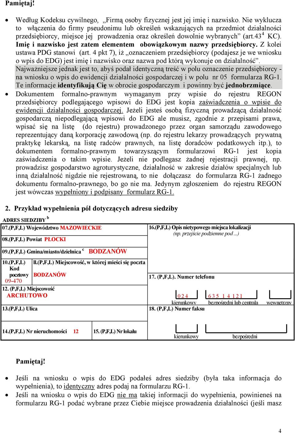 Imię i nazwisko jest zatem elementem obowiązkowym nazwy przedsiębiorcy. Z kolei ustawa PDG stanowi (art.