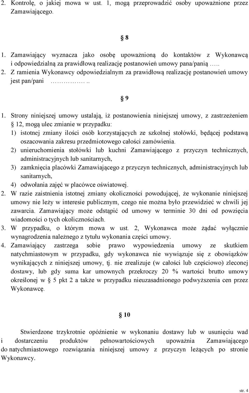 Z ramienia Wykonawcy odpowiedzialnym za prawidłową realizację postanowień umowy jest pan/pani... 9 1.