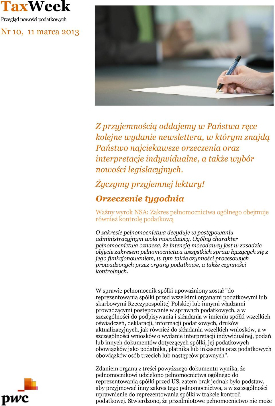 Orzeczenie tygodnia Ważny wyrok NSA: Zakres pełnomocnictwa ogólnego obejmuje również kontrolę podatkową O zakresie pełnomocnictwa decyduje w postępowaniu administracyjnym wola mocodawcy.