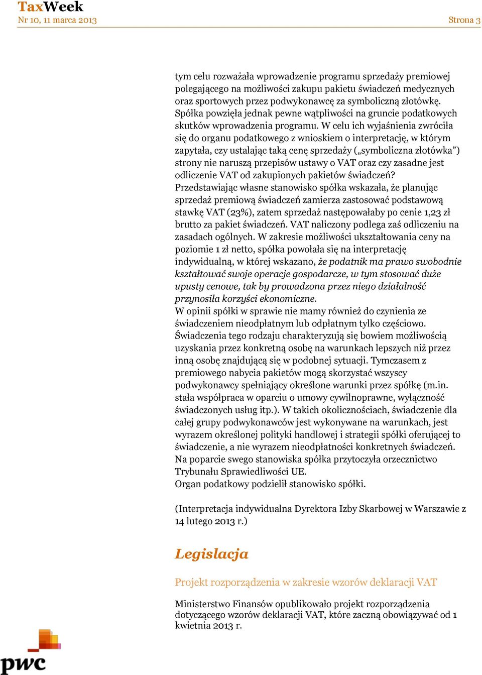 W celu ich wyjaśnienia zwróciła się do organu podatkowego z wnioskiem o interpretację, w którym zapytała, czy ustalając taką cenę sprzedaży ( symboliczna złotówka ) strony nie naruszą przepisów