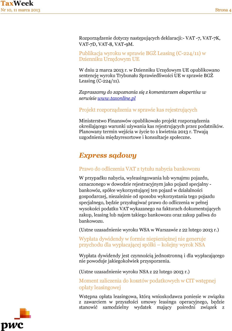 w Dzienniku Urzędowym UE opublikowano sentencję wyroku Trybunału Sprawiedliwości UE w sprawie BGŻ Leasing (C-224/11). Zapraszamy do zapoznania się z komentarzem ekspertów w serwisie www.taxonline.