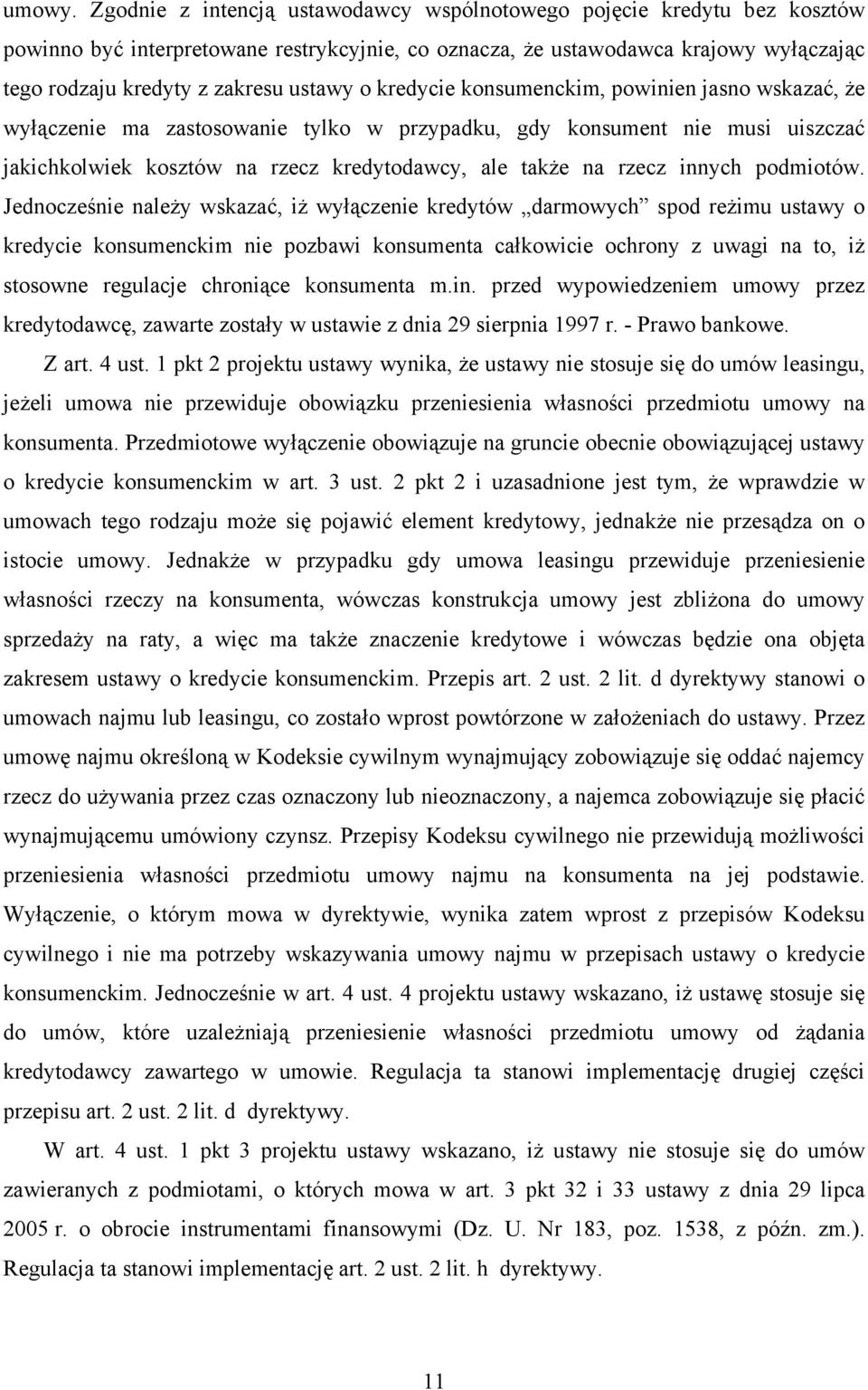 o kredycie konsumenckim, powinien jasno wskazać, że wyłączenie ma zastosowanie tylko w przypadku, gdy konsument nie musi uiszczać jakichkolwiek kosztów na rzecz kredytodawcy, ale także na rzecz