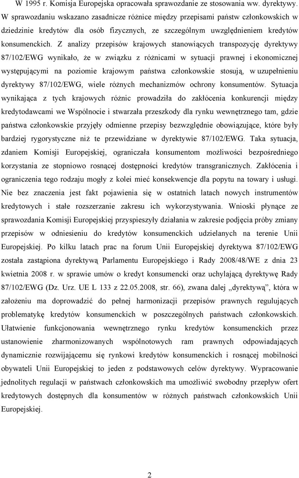 Z analizy przepisów krajowych stanowiących transpozycję dyrektywy 87/102/EWG wynikało, że w związku z różnicami w sytuacji prawnej i ekonomicznej występującymi na poziomie krajowym państwa