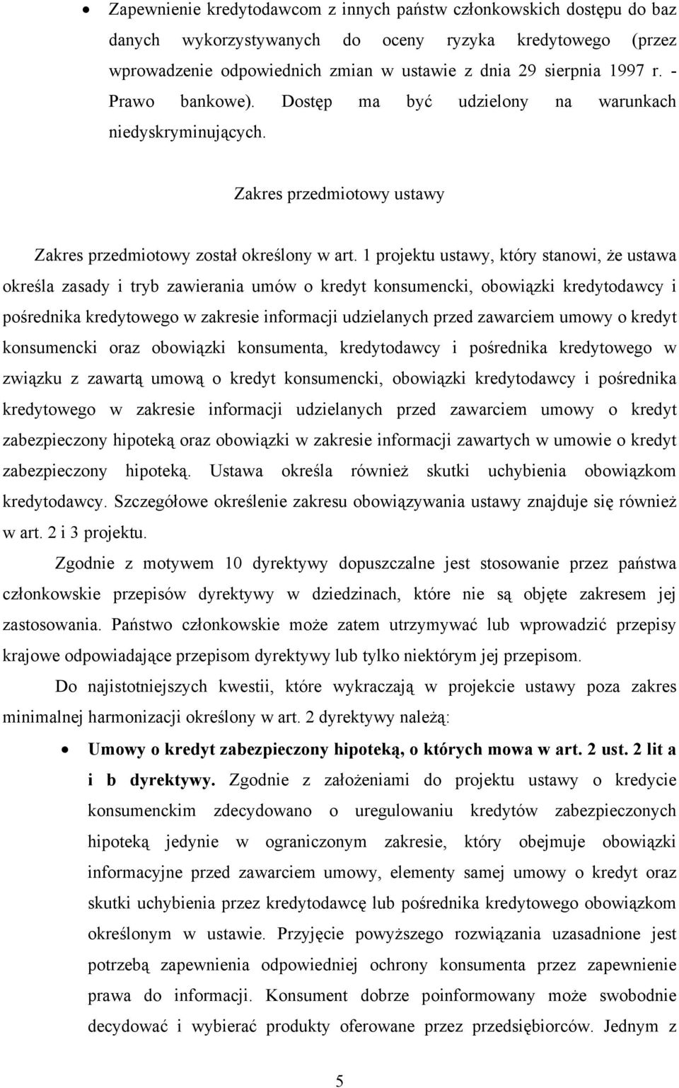 1 projektu ustawy, który stanowi, że ustawa określa zasady i tryb zawierania umów o kredyt konsumencki, obowiązki kredytodawcy i pośrednika kredytowego w zakresie informacji udzielanych przed