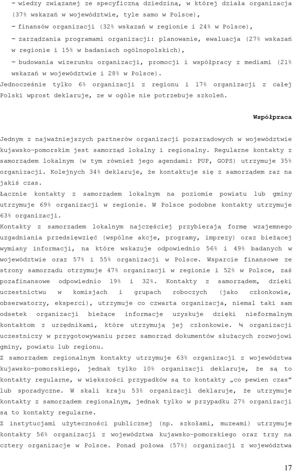 28% w Polsce). Jednocześnie tylko 6% organizacji z regionu i 17% organizacji z całej Polski wprost deklaruje, ze w ogóle nie potrzebuje szkoleń.